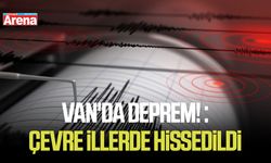 Van'da deprem! : çevre illerde hissedildi