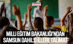 Milli Eğitim Bakanlığı'ndan Samsun dahil o illere talimat