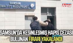 Samsun'da kesinleşmiş hapis cezası bulunan firari yakalandı