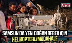 Samsun'da yeni doğan bebek için helikopterli müdahale