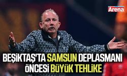 Beşiktaş'ta Samsun deplasmanı öncesi büyük tehlike