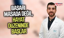 Başarı masada değil, hayat düzeninde başlar