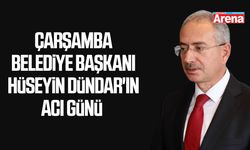 Çarşamba Belediye Başkanı Hüseyin Dündar'ın acı günü
