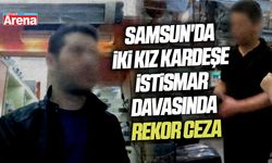 Samsun'da kız kardeşlere istismar davasında rekor ceza