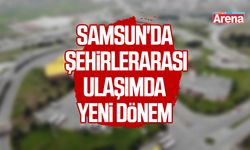 Samsun'da şehirlerarası ulaşımda yeni dönem