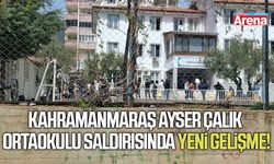 Kahramanmaraş Ayser Çalık Ortaokulu saldırısında yeni gelişme!
