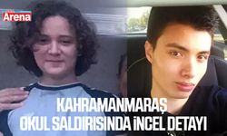 Kahramanmaraş okul saldırısında incel detayı