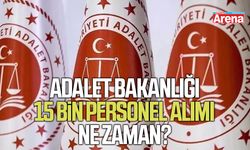 Adalet Bakanlığı 15 bin personel alımı ne zaman?