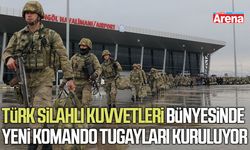 Türk Silahlı Kuvvetleri bünyesinde yeni komando tugayları kuruluyor