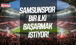 Samsunspor ilki başarmak istiyor!