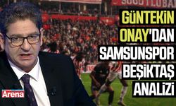 Güntekin Onay'dan Samsunspor Beşiktaş analizi