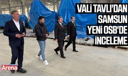 Vali Tavlı'dan Samsun Yeni OSB'de inceleme