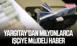 Yargıtay’dan milyonlarca işçiye müjdeli haber