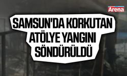 Samsun'da korkutan atölye yangını söndürüldü