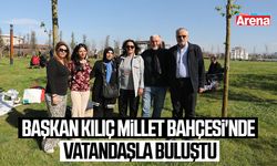 Başkan Kılıç Millet Bahçesi'nde vatandaşla buluştu