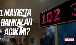 1 Mayıs'ta bankalar açık mı?