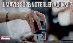 1 Mayıs 2026 noterler açık mı?