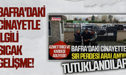 Bafra'daki cinayet soruşturmasında sıcak gelişme!