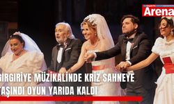 Gırgıriye müzikalinde kriz sahneye taşındı oyun yarıda kaldı