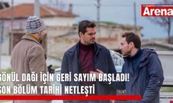 Gönül Dağı için geri sayım başladı! Son bölüm tarihi netleşti