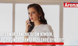 Hafsanur Sancaktutan kimdir, kaç yaşında, hangi dizilerde oynadı?