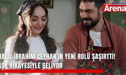 Halil İbrahim Ceyhan’ın yeni rolü şaşırttı! Aşk hikâyesiyle geliyor