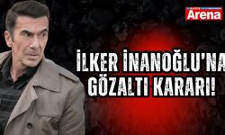 İlker İnanoğlu’na gözaltı kararı!