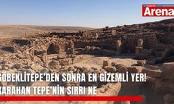 Karahan Tepe’nin sırrı ne? Göbeklitepe’den daha eski olabilir mi