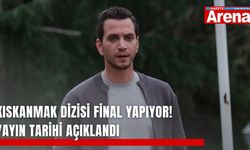 Kıskanmak dizisi final yapıyor! Yayın tarihi açıklandı