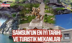 Samsun’un en iyi tarihi ve turistik mekanları