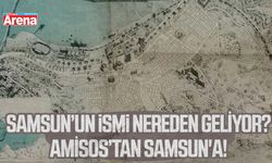Samsun’un ismi nereden geliyor?Amisos’tan Samsun'a!