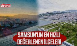 Samsun’un en hızlı değerlenen ilçeleri