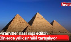 Piramitler nasıl inşa edildi? Binlerce yıllık sır hâlâ tartışılıyor