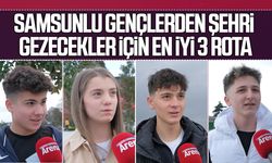 Samsunlu gençlerden şehri gezecekler için en iyi 3 rota