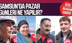 Samsun'da pazar günleri ne yapılır?