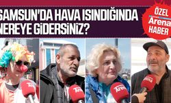 Samsun'da hava ısındığında nereye gidersiniz?