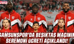 Samsunspor'un Beşiktaş maçı seremoni ücreti açıklandı!