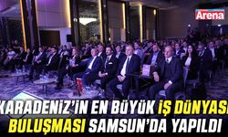 Karadeniz’in en büyük iş dünyası buluşması Samsun'da yapıldı