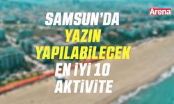 Samsun’da yazın yapılabilecek en iyi 10 aktivite