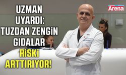 Uzman uyardı: Tuzdan zengin gıdalar riski arttırıyor!