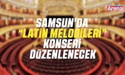 Samsun'da “Latin Melodileri” konseri düzenlenecek