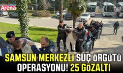 Samsun merkezli suç örgütü operasyonu! 25 gözaltı