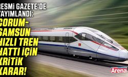 Çorum-Samsun hızlı tren hattı için kritik karar!