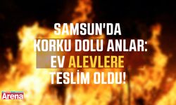 Samsun'da ev alevlere teslim oldu!