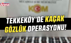 Tekkeköy’de kaçak gözlük operasyonu!