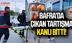Bafra’da çıkan tartışma kanlı bitti!