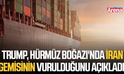 Trump, Hürmüz Boğazı'nda İran gemisinin vurulduğunu açıkladı!