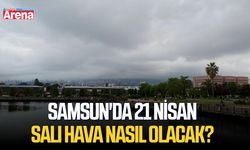 Samsun'da 21 Nisan Salı hava nasıl olacak?