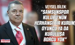 Veysel Bilen: "Samsunspor Kulübü'nün borcu yok"