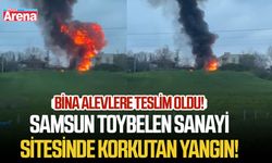 Samsun Toybelen Sanayi sitesinde korkutan yangın!